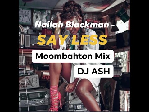 Nailah Blackman - SAY LESS  (DJ ASH X DJ Tanesh Moombah Mix 2021)