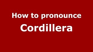 How to pronounce Cordillera
