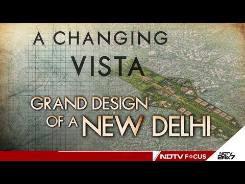 A Changing Vista: Grand Design Of A New Delhi | NDTV Focus