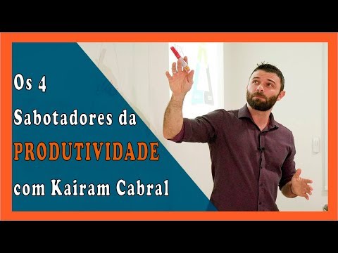 Os 4 Sabotadores da PRODUTIVIDADE ➜ Kairam Cabral