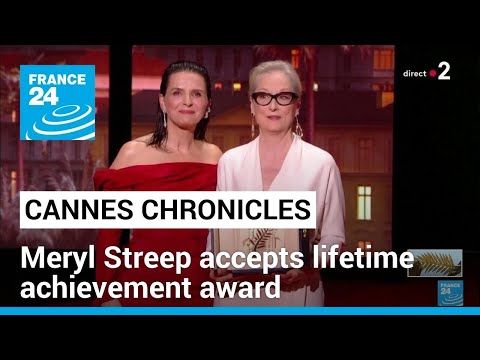 Cannes chronicles: Meryl Streep accepts lifetime achievement award • FRANCE 24 English