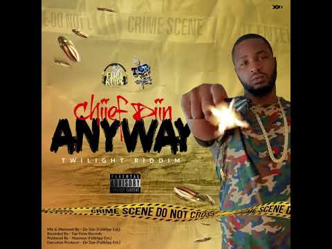 CHiiEF DiiN - Anyway - Explicit (Twilight Riddim)