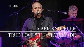 Mark Knopfler - True Love Will Never Fade (Berlin 2007 | Official Live Video)