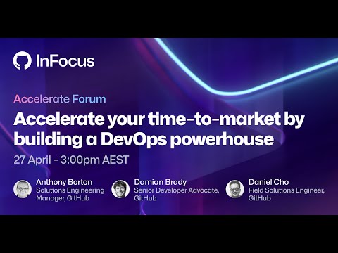 Accelerate your time to market by building a DevOps powerhouse | GitHub InFocus
