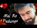 Mai Ro Padunga Heart Touching Sad Poetry Hindi Urdu Poetry Ghazal