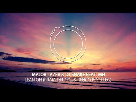 Major Lazer & DJ Snake - Lean On Praia Del Sol & Renco Bootleg