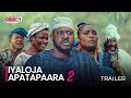 IYALOJA APATAPAARA (PART 2)  - OFFICIAL YORUBA MOVIE TRAILER 2023 | OKIKI PREMIUM TV