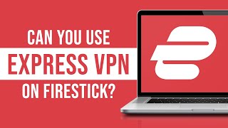 Can You Use Express VPN on Firestick?