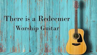 Worship Guitar - There is a Redeemer - 2 Hours Instrumental - Keith Green and Other Scripture Songs