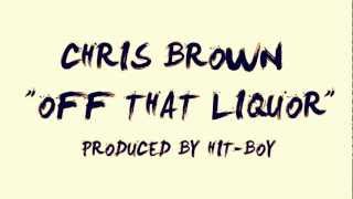 CHRIS BROWN - OFF THAT LIQUOR [New Song 2012]