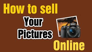 How to Sell your Pictures Online Like Professional Photographers