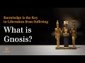 What is Gnosis? Knowledge is the Key to Liberation from Suffering