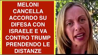 MELONI CANCELLA ACCORDO SU DIFESA CON ISRAELE E VA CONTRO TRUMP PRENDENDO LE DISTANZE