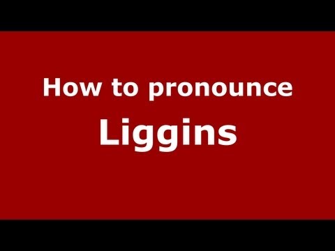 How to Pronounce Liggins - PronounceNames.com