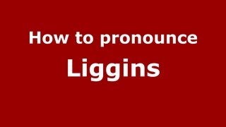 How to pronounce Liggins