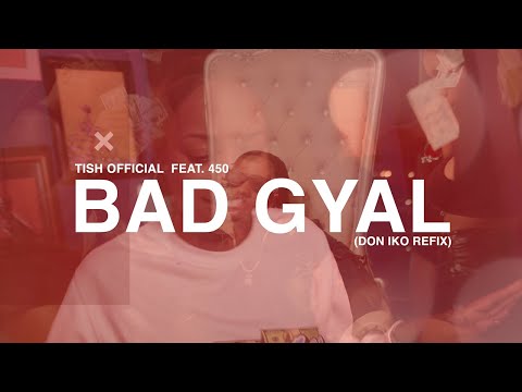 Tish Official x 450 - Bad Gyal (Don Iko Refix)