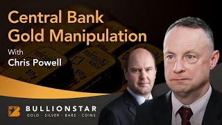 BullionStar Perspectives - Chris Powell - Central Bank Gold Manipulation