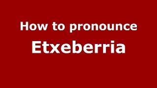 How to pronounce Etxeberria