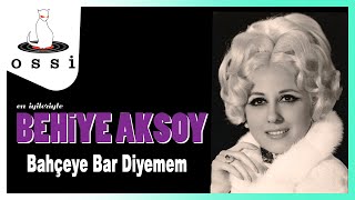 Behiye Aksoy / Bahçeye Bar Diyemem