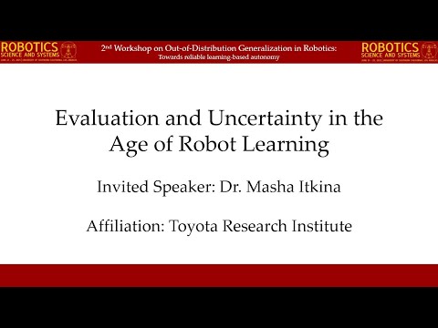 [OOD Workshop @ RSS 2025] Masha Itkina – Evaluation and Uncertainty in the  Age of Robot Learning