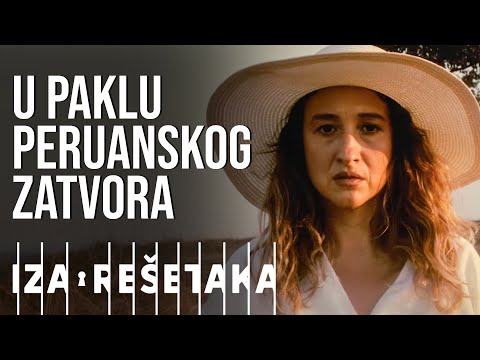 Srpkinja u paklu PERUANSKOG ZATVORA | Iza rešetaka