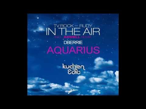 dBerrie & Tatiana Owens, TV Rock, Rudy, Axwell - In The Aquarius (kuchen Edit)