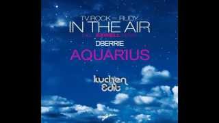 dBerrie &amp; Tatiana Owens, TV Rock, Rudy, Axwell - In The Aquarius (kuchen Edit)