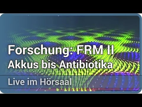 Grundlagenforschung von Akkus bis Antibiotika an der FRM II (MLZ) • Live im Hörsaal | Winfried Petry