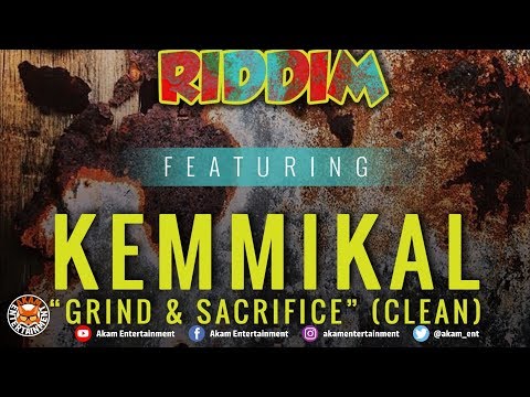 Kemmikal - Grind & Sacrifice (Clean) [Rusty Zinc Riddim] June 2018