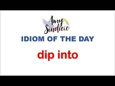 IDIOM OF THE DAY   dip into