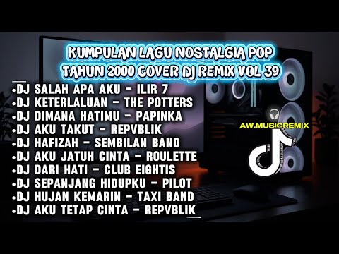 Dj Kumpulan lagu nostalgia pop tahun 2000 cover dj remix vol 39
