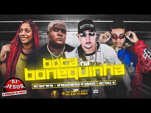 SHEVCHENKO E ELLOCO MC DEZ G E MC MORENA - BOTA NA BONEQUINHA REMIX.BREGAFUNK - MÚSICA NOVA DJ JESUS