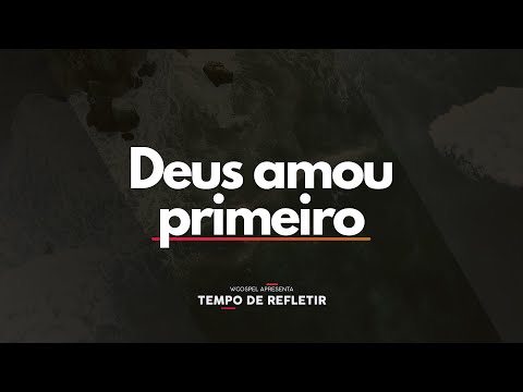[Tempo de Refletir] Deus amou primeiro