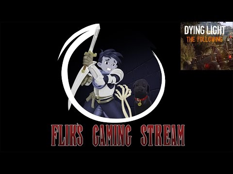 Flik's Gaming Stream - Dying Light: The Following (part 1)