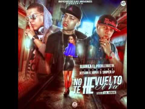 No Te He Vuelto A Ver - Juanka El Problematik Ft Jetson El Super & Sniper SP (Original)