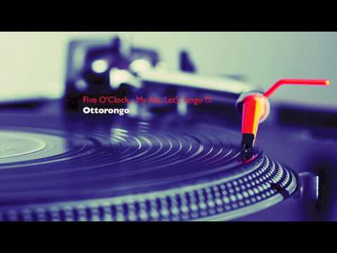 Ottorongo - Five O'Clock... My Ass, Let's Tango !!!