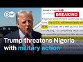 US President Trump Says He Has Asked The Pentagon To Plan Military Action In Nigeria DW News