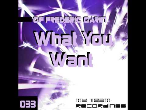 GF Frederic Garin - What You Want - Original Mix