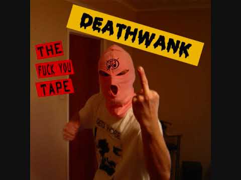 Deathwank - '' The Fuck You Tape ''