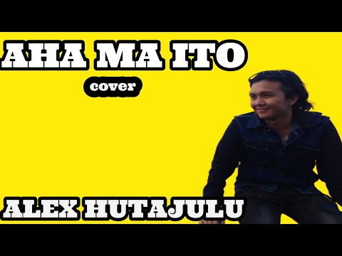 Alex Hutajulu  -  Aha Ma Ito/COVER