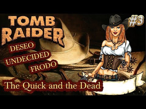 Tomb Raider Custom wraz z Deseo i Undecided odc.3 - The Quick and the Dead