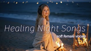 Download lagu Healing Night Songs for Sleep | Soft Female Vocals - Warm Hug Playlist mp3