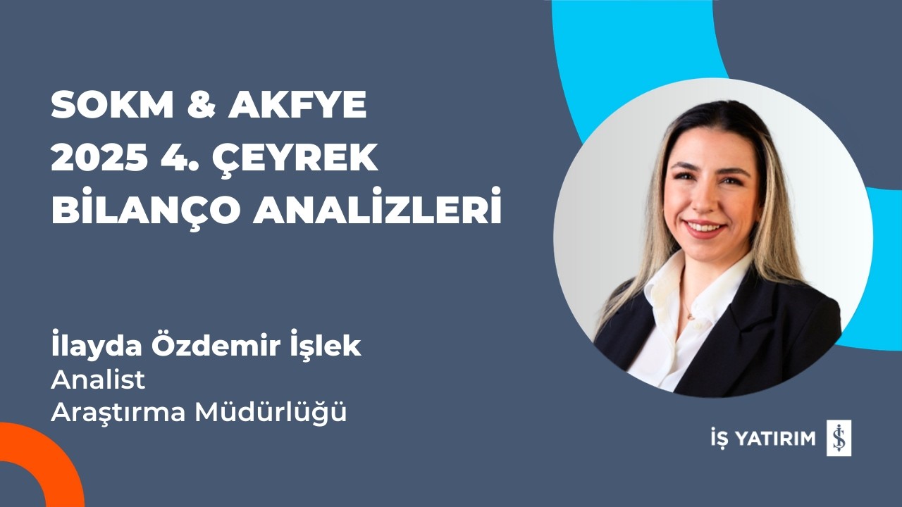 SOKM & AKFYE 2025 4. ÇEYREK BİLANÇO ANALİZİ - İLAYDA ÖZDEMİR İŞLEK