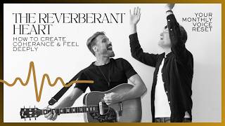 The Reverberant Heart: How To Create Coherence & Feel Deeply