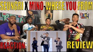 SEUNGRI FT. MINO  WHERE YOU FROM REACTION/REVIEW