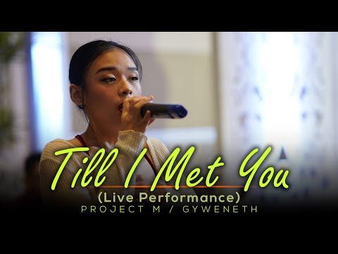 Till I Met You | Project M Featuring Gyweneth