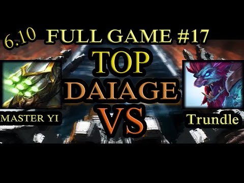 Tank Master Yi Vs Trundle Top - Top With Smite - Patch 6.10 - Full Game #17 - DAIAGE