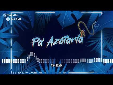 PA' AZOTARLA - IVAN REMIX - RKT -