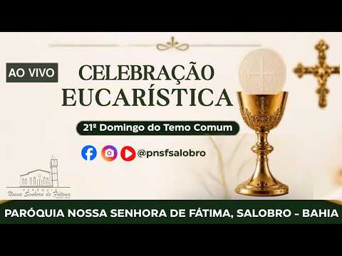 Celebração Eucarística 21º domingo do tempo comum Paróquia Nossa Senhora de Fátima - Salobro Bahia