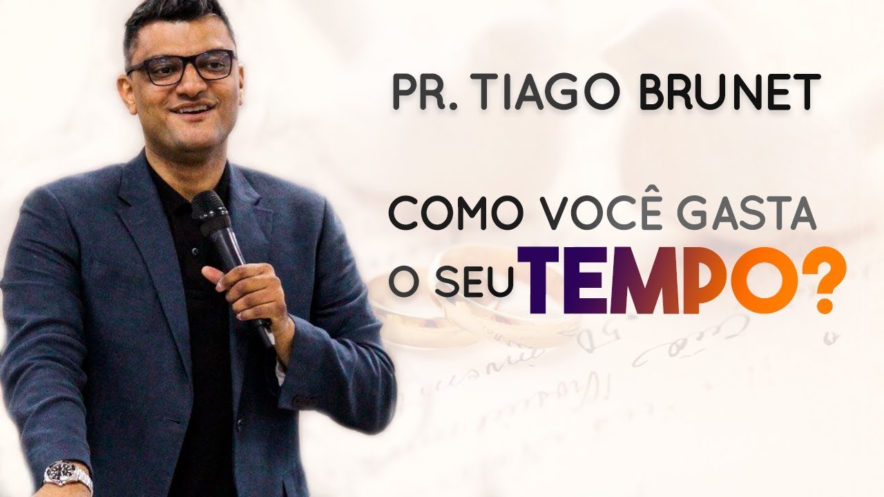 Tiago Brunet - Como você gasta o seu tempo? | Palavras de Fé